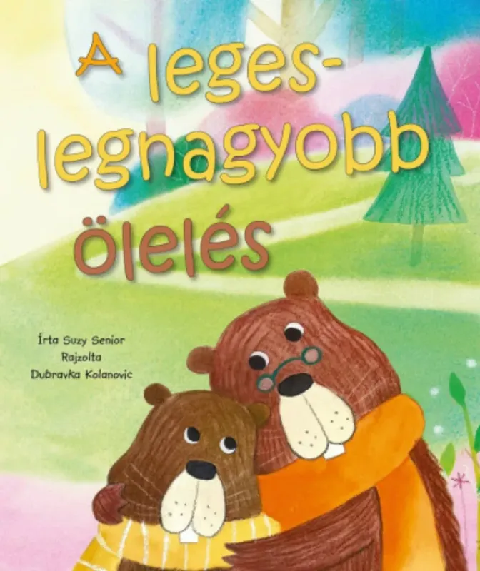 A legeslegnagyobb ölelés - Dubravka Kolanovic Azonnali szállítás