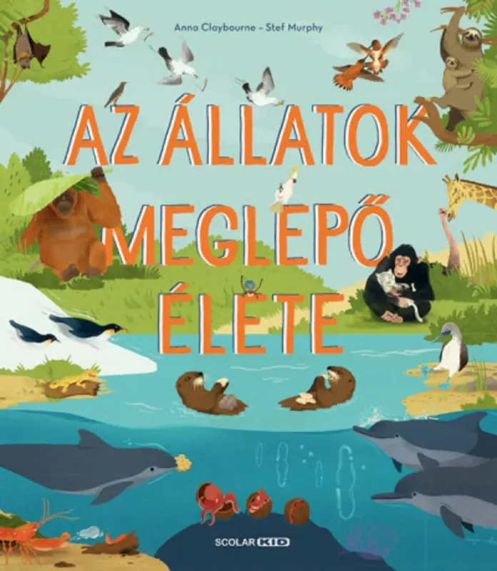 Az állatok meglepő élete - Anna Claybourne - Stef Murphy Vásárlói kedvenc