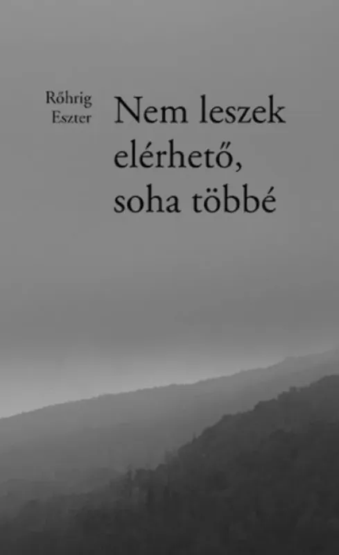 Legnépszerűbb Nem leszek elérhető, soha többé - Rőhrig Eszter