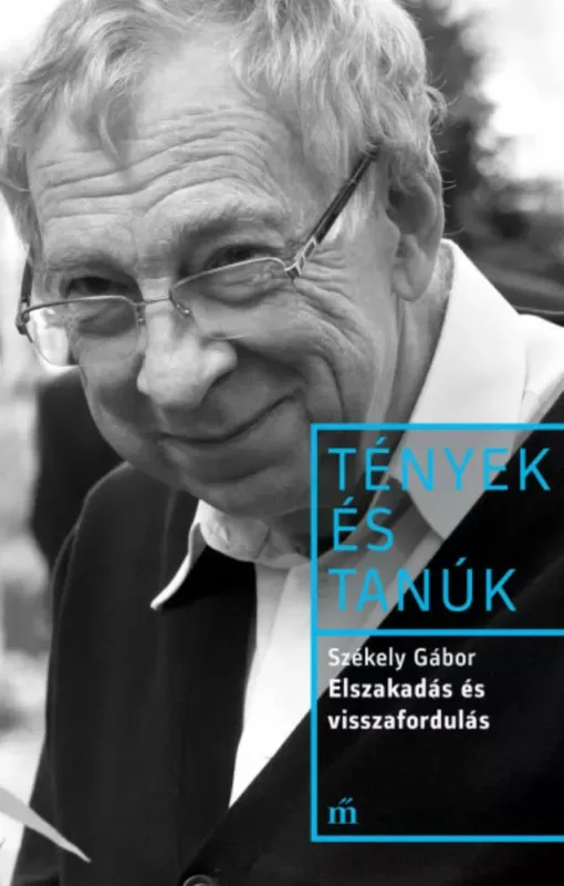 Szezonális akció Tények és Tanúk - Elszakadás és visszafordulás - Székely Gábor