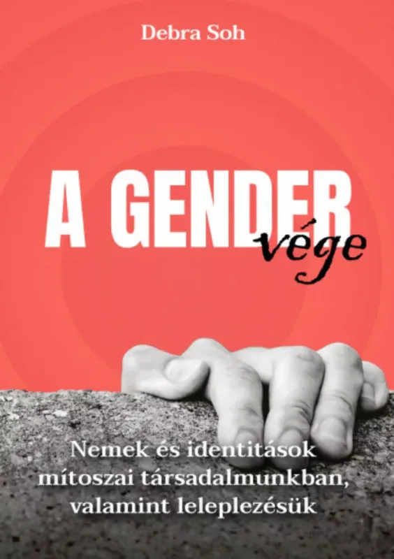 Azonnal elérhető A gender vége - Debra Soh