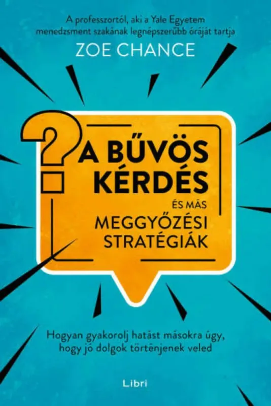 A bűvös kérdés és más meggyőzési stratégiák - Zoe Chance Alacsony ár