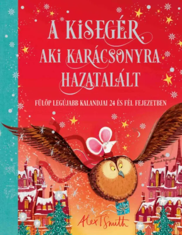 A kisegér, aki karácsonyra hazatalált - Alex T. Smith Rendeld meg most