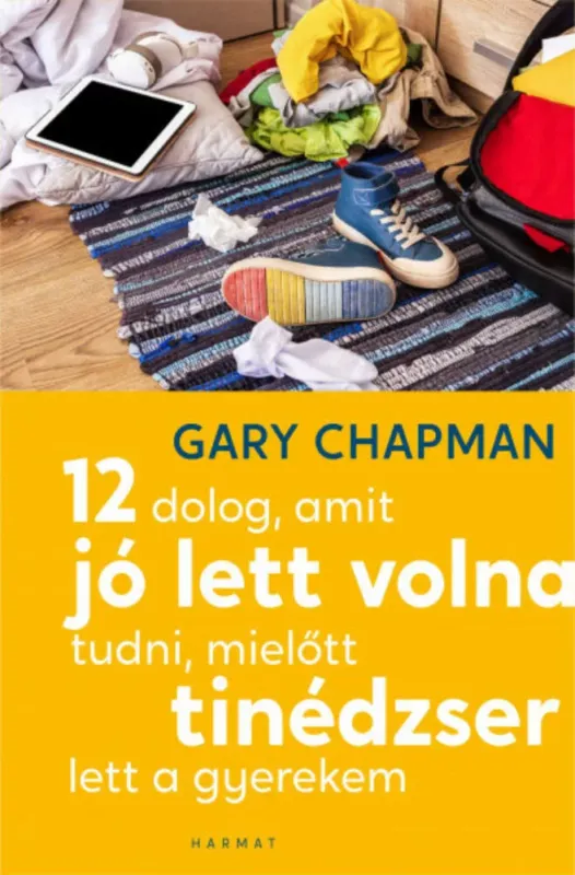 Biztonságos fizetés 12 dolog, amit jó lett volna tudni, mielőtt tinédzser lett a gyerekem - Gary Chapman