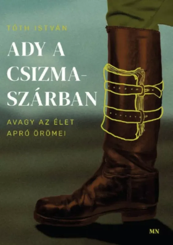 Ady a csizmaszárban, avagy az élet apró örömei - Tóth István Szuper ajánlat