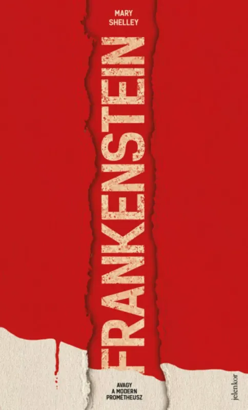 Legnépszerűbb Frankenstein, avagy a modern Prométheusz - Mary Shelley