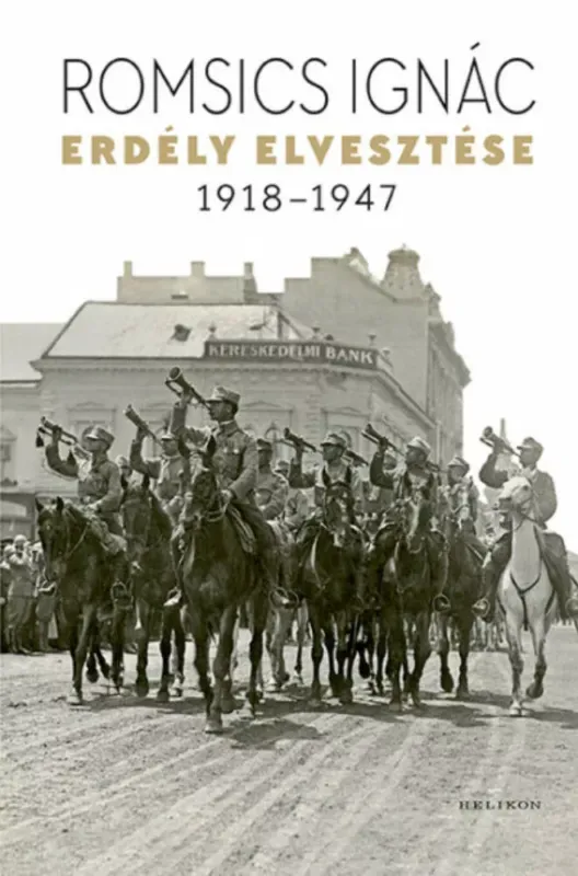 Erdély elvesztése - 1918-1947 - Romsics Ignác Korlátozott ajánlat