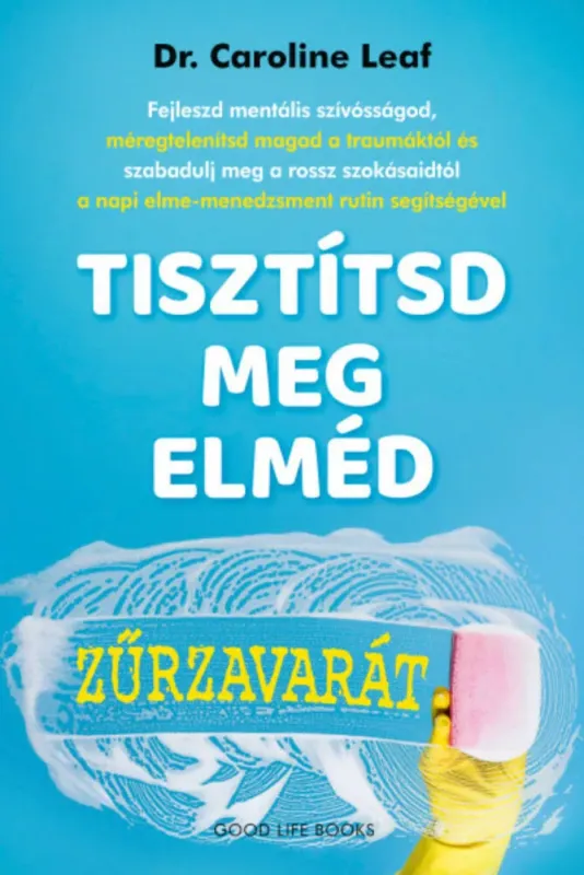 Tisztítsd meg elméd zűrzavarát - Dr. Caroline Leaf Expressz szállítás