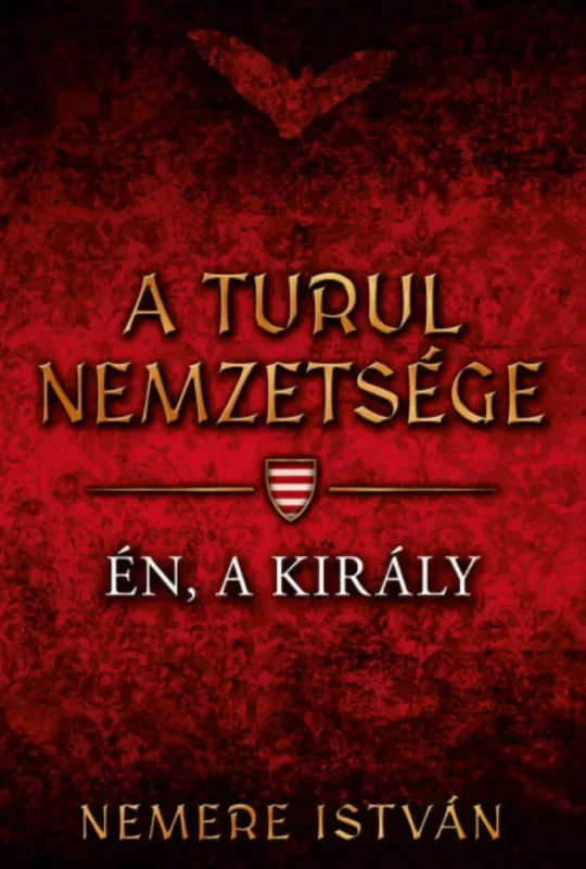 Azonnal elérhető A Turul nemzetsége 4. - Én, a király - Nemere István