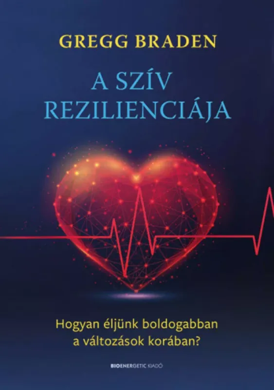 Vedd meg online A szív rezilienciája - Gregg Braden