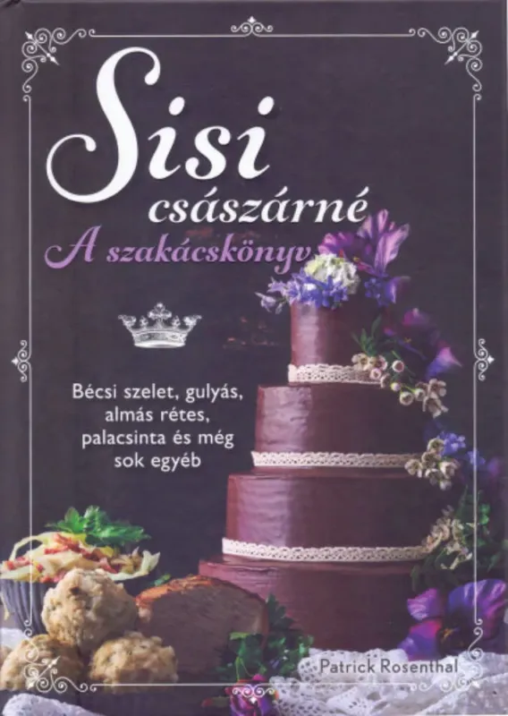 Prémium Sisi császárné - A szakácskönyv - Patrick Rosenthal