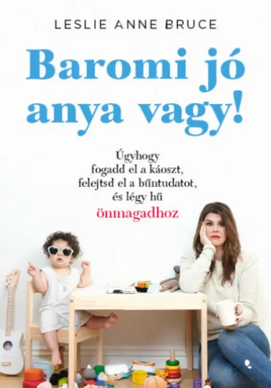 Baromi jó anya vagy! - Leslie Anne Bruce Legjobb ár