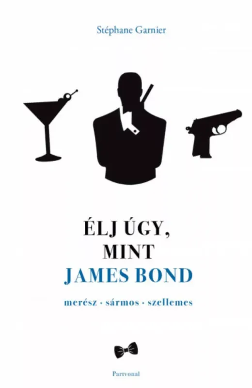 Élj úgy, mint James Bond - Stéphane Garnier Kedvezményes ár
