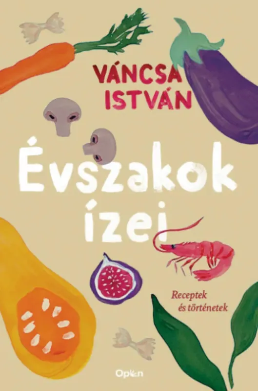 Biztonságos vásárlás Évszakok ízei - Receptek és történetek - Váncsa István