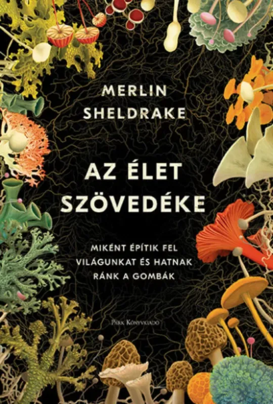 Csak ma Az élet szövedéke - Merlin Sheldrake