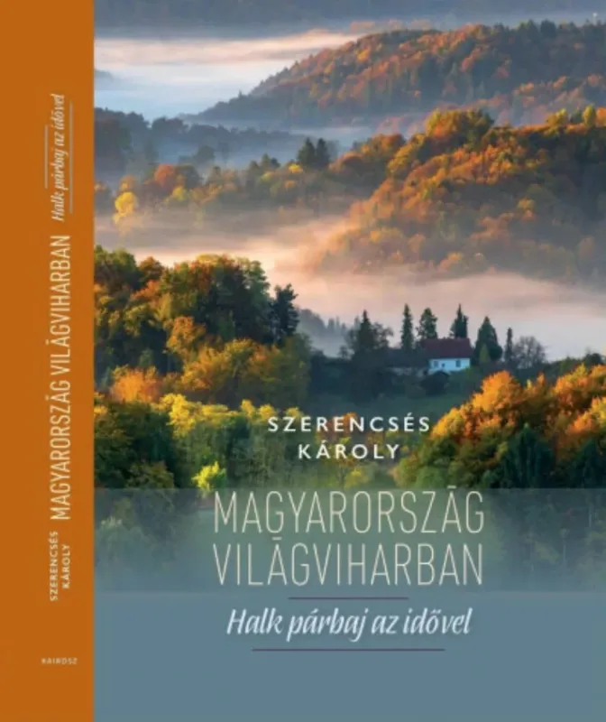 Újdonság Magyarország világviharban - Szerencsés Károly