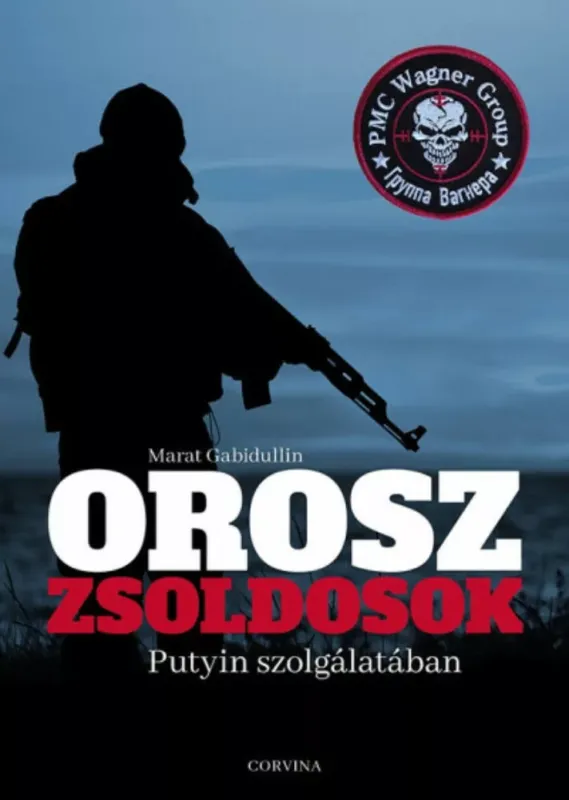 Különleges ajánlat Orosz zsoldosok Putyin szolgálatában - Marat Gabidullin