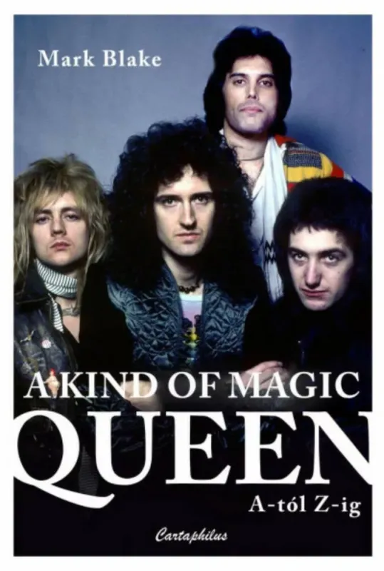 A Kind of Magic - Queen A-tól Z-ig - Mark Blake Csak ma