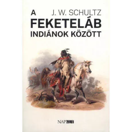 Nézd meg most A feketeláb indiánok között - J. W. Schultz
