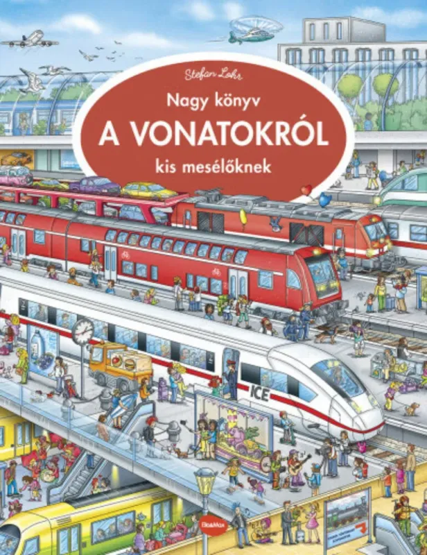 Nagy könyv a vonatokról kis mesélőknek - Stefan Lohr Nézd meg most