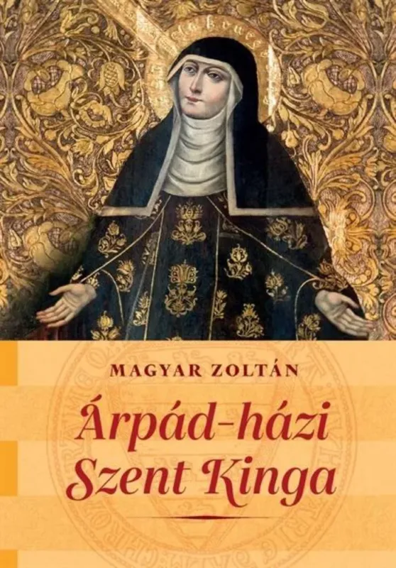 Legkelendőbb Árpád-házi Szent Kinga - Magyar Zoltán