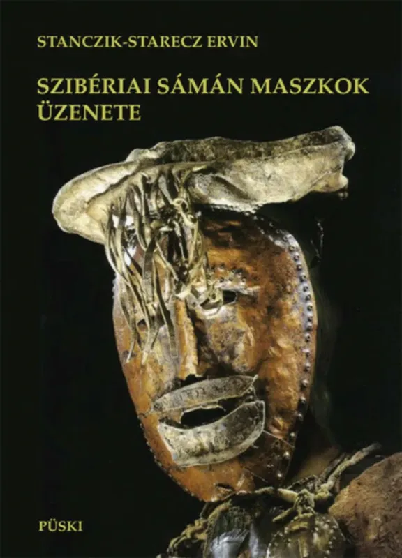 Korlátozott ajánlat Szibériai sámán maszkok üzenete - Stanczik-Starecz Ervin