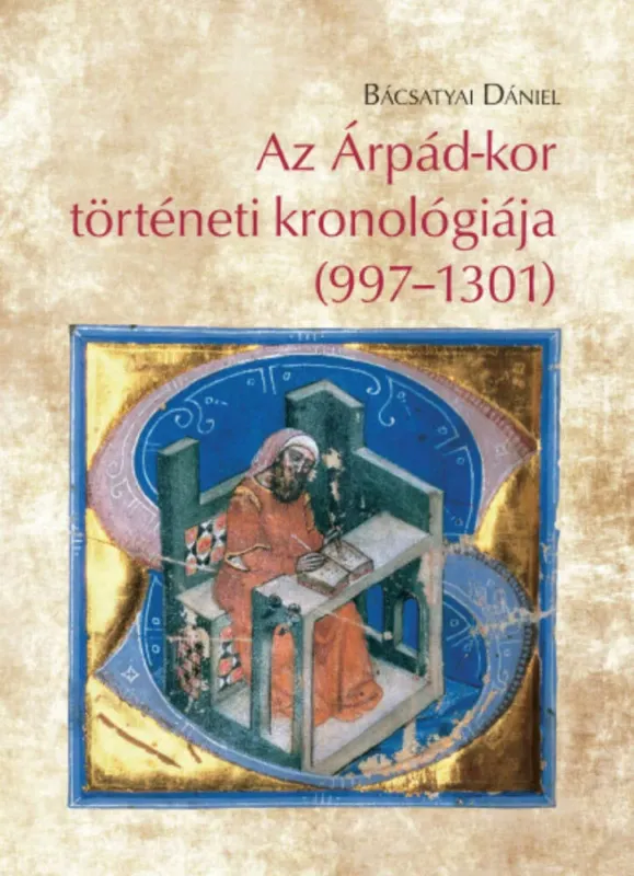 Azonnali szállítás Az Árpád-kor történeti kronológiája (997-1301) - Bácsatyai Dániel