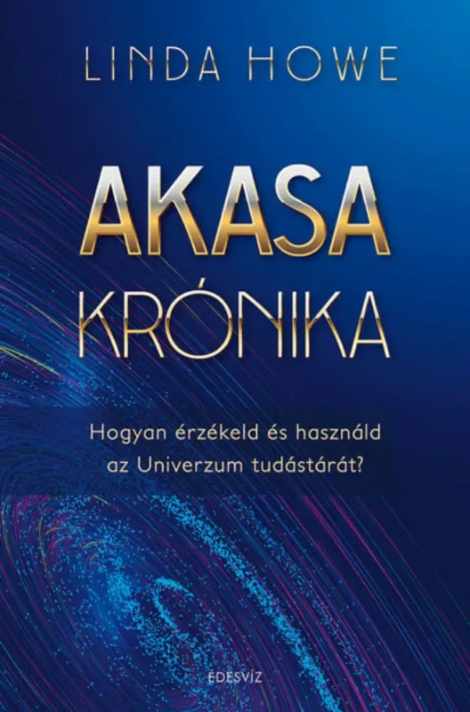 Gyors szállítás Akasa-krónika - Hogyan érzékeld és használd az Univerzum tudástárát - Linda Howe (új kiadás)