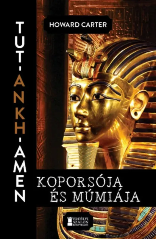 Vásárlói kedvenc Tut-Ankh-Amen koporsója és múmiája - Howard Carter
