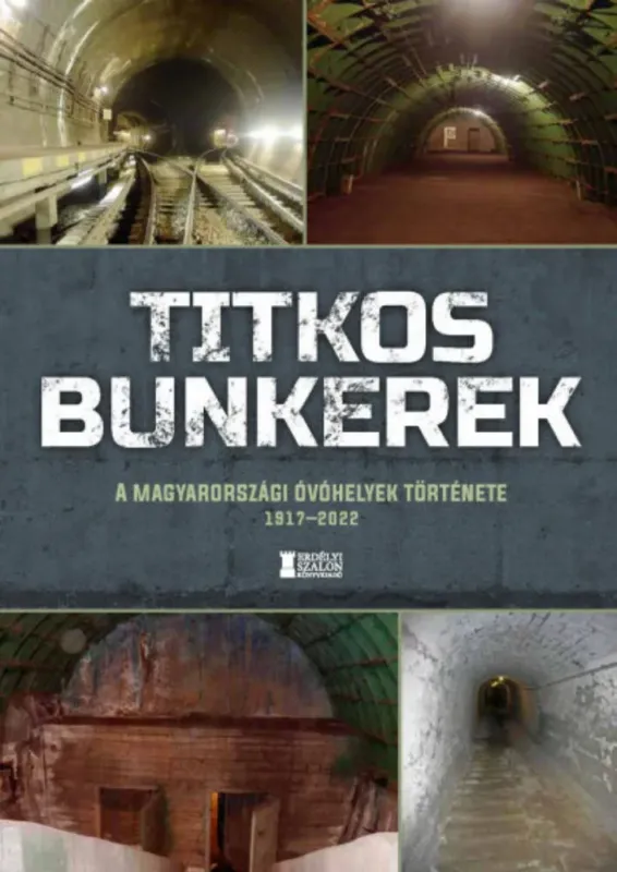 Titkos bunkerek - A magyarországi óvóhelyek története 1917-2022 - Mihályi Balázs Szuper ajánlat