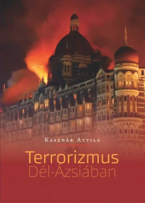 A terrorizmus Dél-Ázsiában - Kasznár Attila Kedvezményes ár