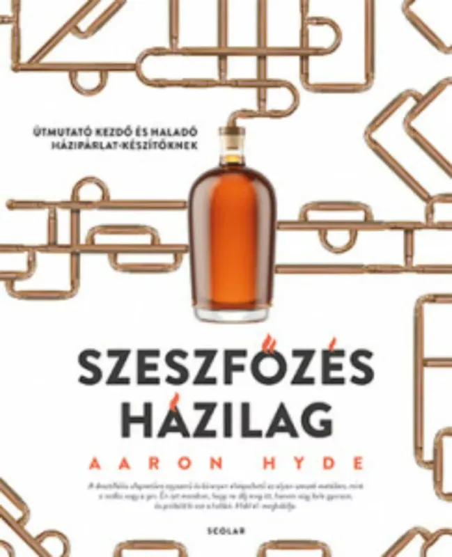 Újdonság Szeszfőzés házilag - Útmutató kezdő és haladó házipárlat-készítőknek - Aaron Hyde