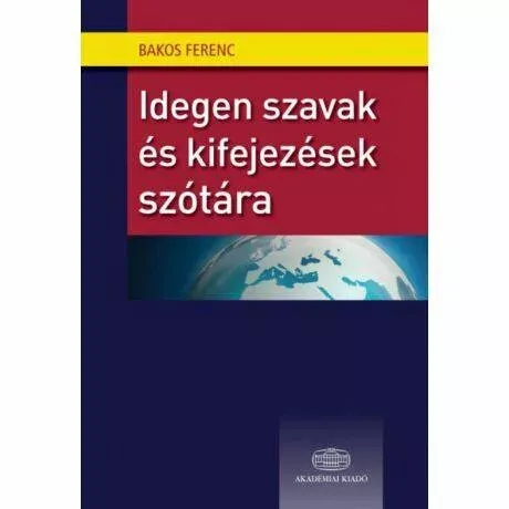 Idegen szavak és kifejezések szótára - Bakos Ferenc Ne maradj le