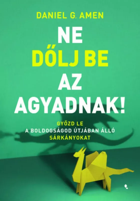 Ne dőlj be az agyadnak! - Daniel G. Amen Nézd meg most