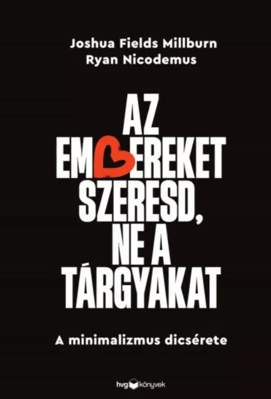 Az embereket szeresd, ne a tárgyakat - Joshua Fields Millburn Azonnal elérhető