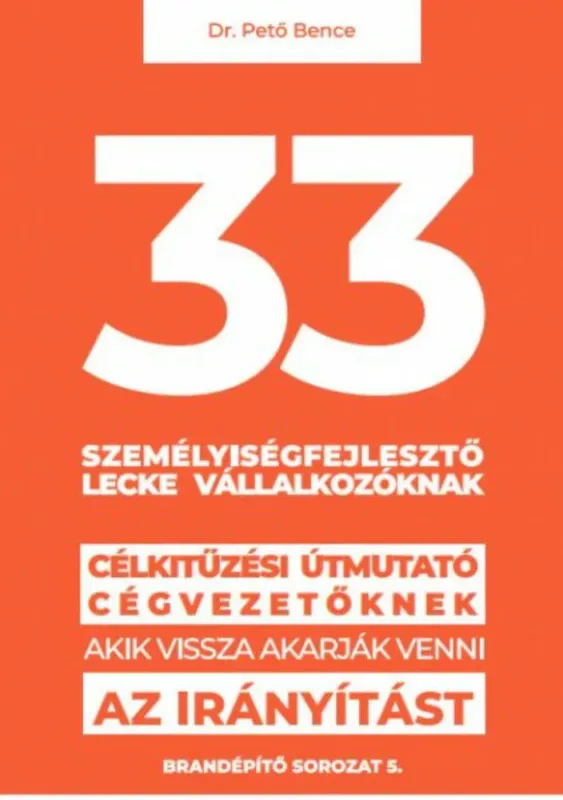 Bestseller 33 személyiségfejlesztő lecke vállalkozóknak - Dr. Pető Bence