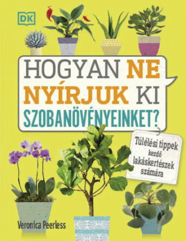 Azonnal elérhető Hogyan ne nyírjuk ki szobanövényeinket? - Veronica Peerless