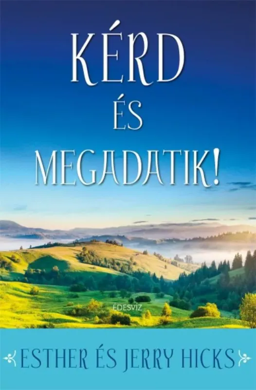 Kérd és megadatik! - Ester és Jerry Hicks Olcsó