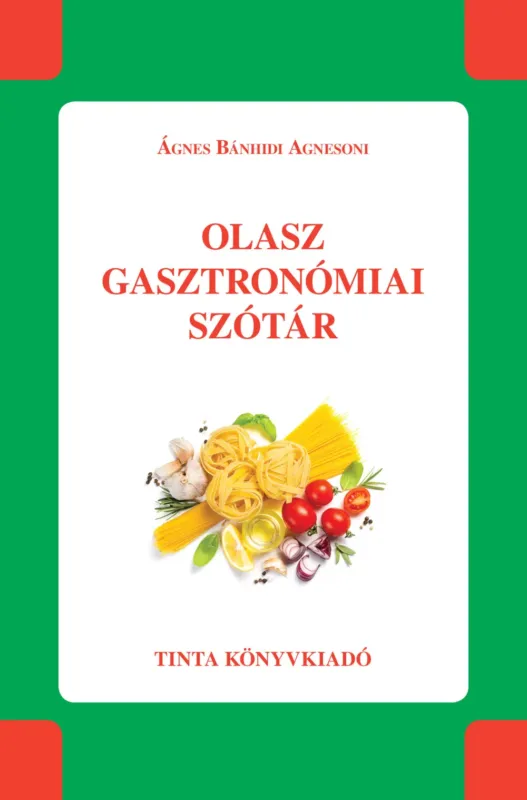 Azonnal elérhető Olasz gasztronómiai szótár - Ágnes Bánhidi Agnesoni