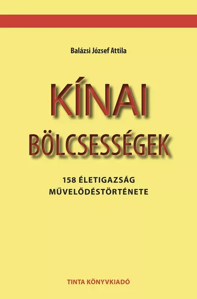 Kínai bölcsességek - 158 életigazság művelődéstörténete - Balázsi József Attila Szuper ajánlat