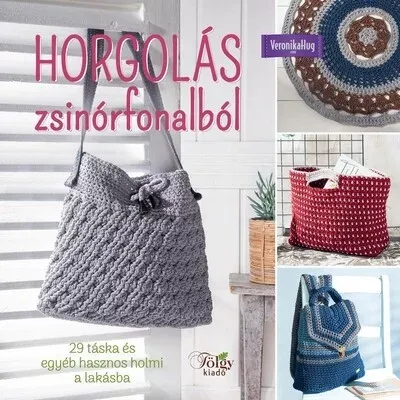 Horgolás zsinórfonalból - 29 táska és egyéb hasznos holmi a lakásba - Veronika Hug Újdonság