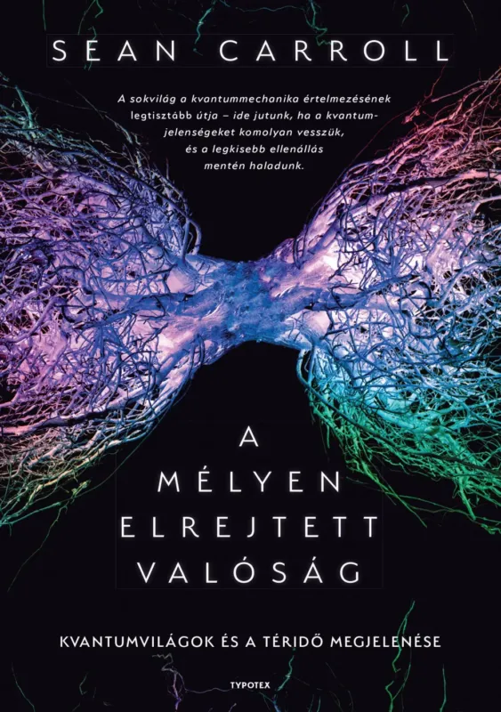 Újdonság A mélyen elrejtett valóság - Kvantumvilágok és a téridő megjelenése - Sean Carroll