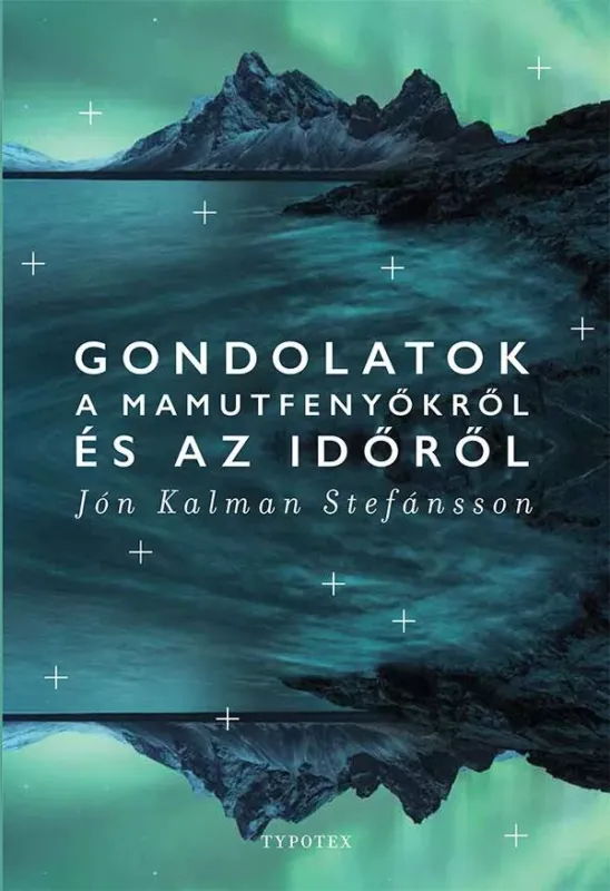 Gondolatok a mamutfenyőkről és az időről - Typotex Világirodalom - Jón Kalman Stefánsson Gyors szállítás