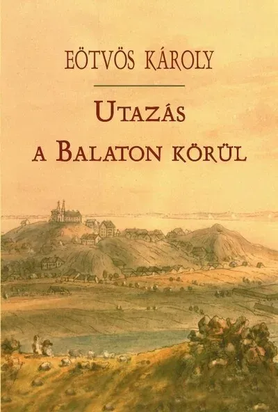 Utazás a Balaton körül - Eötvös Károly (új kiadás) Alacsony ár
