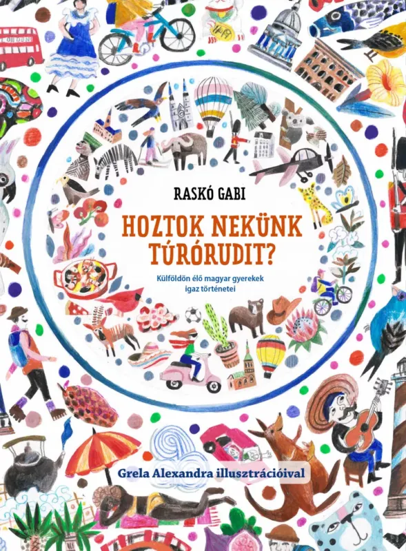 Akció Hoztok nekünk túrórudit? - Külföldön élő magyar gyerekek igaz történetei - Raskó Gabi