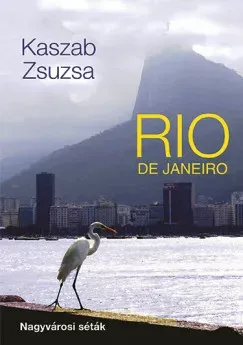 Ne maradj le Rio de Janeiro - Nagyvárosi séták - Kaszab Zsuzsa