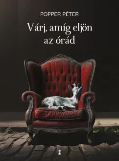 Várj, amíg eljön az órád (új kiadás) - Popper Péter Exkluzív ajánlat