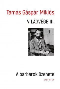 Világvége 3. - A barbárok üzenete - Tamás Gáspár Miklós Utolsó esély