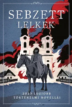 Szuper ajánlat Sebzett lelkek - 2023 legjobb történelmi novellái