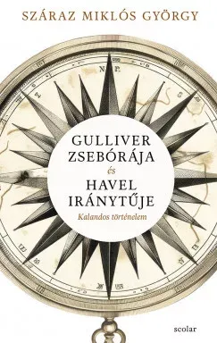 Utolsó esély Gulliver zsebórája és Havel iránytűje - Száraz Miklós György